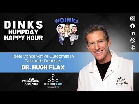 Ideal Conservative Outcomes in Cosmetic Dentistry with Dr. Hugh Flax on Humpday Happy Hour™
