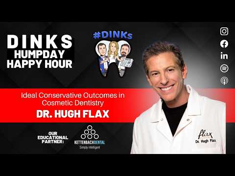 Ideal Conservative Outcomes in Cosmetic Dentistry with Dr. Hugh Flax on Humpday Happy Hour™