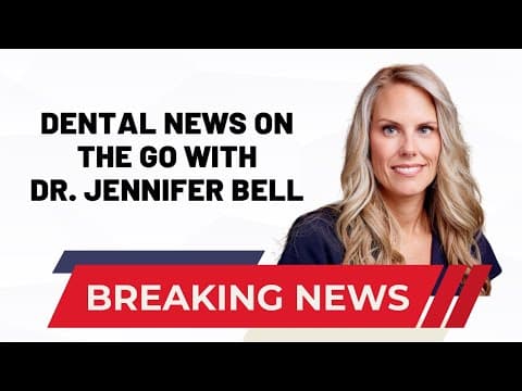 Dental news on the Go with Dr. Jennifer Bell (7-10-24)