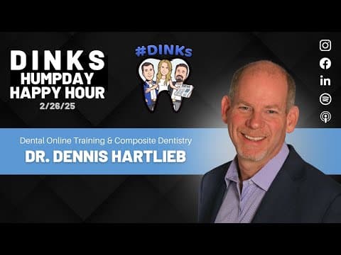 Humpday Happy Hour™ #227 Online Dental Training with Dr. Dennis Hartlieb