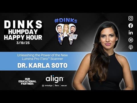 Humpday Happy Hour™ #230 Unleashing the Power of the New Lumina Pro iTero™ Scanner w/ Dr. Karla Soto